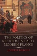 Cover: The Politics of Religion in Early Modern France - Yale University Press
