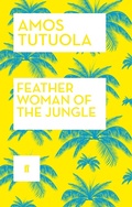 Cover: Feather Woman of the Jungle - Faber & Faber