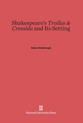 Cover: Shakespeare's Troilus & Cressida and Its Setting - Harvard University Press