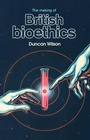 Cover: The Making of British Bioethics - Manchester University Press