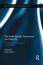 Cover: The Arab Spring, Democracy and Security - Routledge