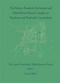 Enlarge image Cover: The Roman Roadside Settlement and Multi-Period Ritual Complex at Nettleton and Rothwell, Lincolnshire - Pre-Construct Archaeology Limited