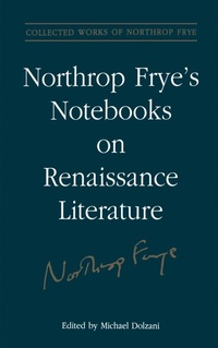 Enlarge image Cover: Northrop Frye's Notebooks on Renaissance Literature - University of Toronto Press