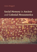 Cover: Social Memory in Ancient and Colonial Mesoamerica - Cambridge University Press
