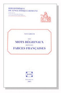 Abbildung von: Les mots régionaux dans les farces françaises. - Editions de Linguistique et de Philologie - Société de Linguistique Romane
