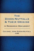 Cover: The Dixon-Nuttalls and Their Origins - A Research Document - The History Press Ltd