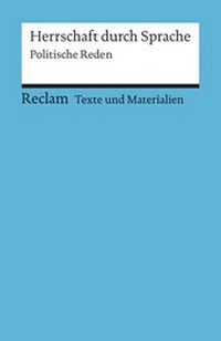 Abbildung von: Herrschaft durch Sprache. Politische Reden. Für die Sekundarstufe (Texte und Materialien für den Unterricht) - Reclam