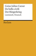 Cover: De bello civili / Der B&uuml;rgerkrieg. Lateinisch/Deutsch - Reclam