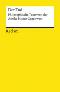 Abbildung von: Der Tod. Philosophische Texte von der Antike bis zur Gegenwart - Reclam