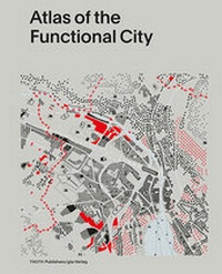 Enlarge image Cover: Atlas of the Functional City - gta Verlag