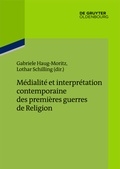 Cover: M&eacute;dialit&eacute; et interpr&eacute;tation contemporaine des premi&egrave;res guerres de Religion - De Gruyter Oldenbourg
