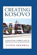 Cover: Creating Kosovo - Cornell University Press