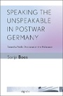 Cover: Speaking the Unspeakable in Postwar Germany - Cornell University Press and Cornell University Library