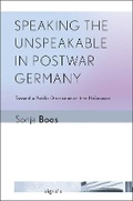 Cover: Speaking the Unspeakable in Postwar Germany - Cornell University Press and Cornell University Library