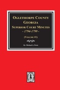Cover: Oglethorpe County, Georgia Superior Court Minutes, 1794-1799. - Southern Historical Press