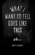 Cover: What I Want to Tell Goes Like This - Nightwood Editions