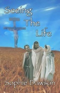 Cover: Seeing The Life - Susan D Ewing DBA Sophie Dawson