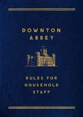 Cover: Downton Abbey: Rules for Household Staff - St. Martin's Griffin