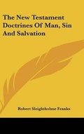 Abbildung von: The New Testament Doctrines Of Man, Sin And Salvation - Kessinger Publishing