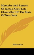 Cover: Memoirs And Letters Of James Kent, Late Chancellor Of The State Of New York - Kessinger Publishing