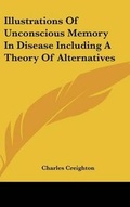 Cover: Illustrations Of Unconscious Memory In Disease Including A Theory Of Alternatives - Kessinger Publishing