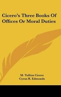 Cover: Cicero's Three Books Of Offices Or Moral Duties - Kessinger Publishing