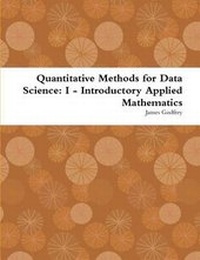 Enlarge image Cover: Quantitative Methods for Data Science: I - Introductory Applied Mathematics - Lulu.com