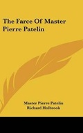 Cover: The Farce Of Master Pierre Patelin - Kessinger Publishing