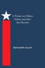 Cover: A Primer on Politics Before and After the Election - Trafford Publishing