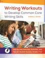 Cover: Writing Workouts to Develop Common Core Writing Skills - Libraries Unlimited Inc