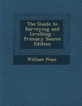 Cover: The Guide to Surveying and Levelling - Primary Source Edition - Nabu Press