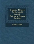 Cover: Ungvar-Nemeti Toth Laszlo Versei - Primary Source Edition - Nabu Press