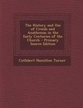Cover: The History and Use of Creeds and Anathemas in the Early Centuries of the Church - Primary Source Edition - Nabu Press