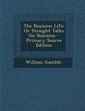 Cover: The Business Life; Or Straight Talks on Business - Nabu Press