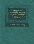 Cover: Weight and Relaxation Method for the Pianoforte - Primary Source Edition - Nabu Press