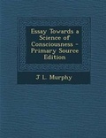 Cover: Essay Towards a Science of Consciousness - Primary Source Edition - Nabu Press