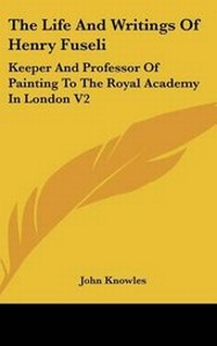 Enlarge image Cover: The Life And Writings Of Henry Fuseli - Kessinger Publishing