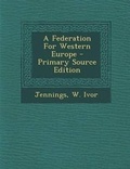 Cover: A Federation for Western Europe - Primary Source Edition - Nabu Press