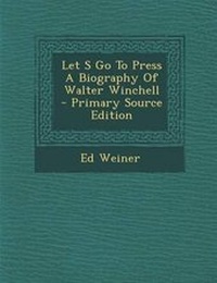 Enlarge image Cover: Let S Go to Press a Biography of Walter Winchell - Nabu Press