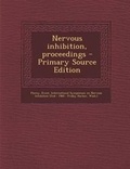 Cover: Nervous Inhibition, Proceedings - Primary Source Edition - Nabu Press