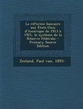 Cover: La reforme bancaire aux Etats-Unis d'Amerique de 1913 a 1921, le systeme de la Reserve Federale; - Nabu Press