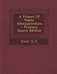 Enlarge image Cover: A Primer of Public Administration - Nabu Press