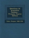 Cover: Questions de Gramatica Catalana - Primary Source Edition - Nabu Press