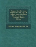 Cover: Rogues Royalty and Reporters the Age of Queen Anne Through Its Newspapers - Nabu Press