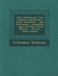 Cover: Codex Theodosianus, Cum Perpetuis Commentariis Jacobi Gothofredi, ...Opus Posthumum ...Recognitum ...Opera Et Studio Antoni Marcilii... - Primary Sour - Nabu Press
