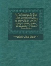 Abbildung von: An Autobiography, the Story of the Lord's Dealings with Mrs. Amanda Smith, the Colored Evangelist - Nabu Press