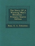 Cover: The Story of a Working Man's Blindness - Nabu Press