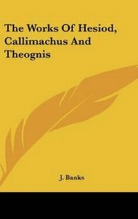 Enlarge image Cover: The Works of Hesiod, Callimachus and Theognis - Kessinger Publishing
