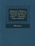 Cover: Meissner's Modern Practical System of Tuning the Piano Forte... - Primary Source Edition - Nabu Press