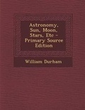 Cover: Astronomy, Sun, Moon, Stars, Etc - Nabu Press